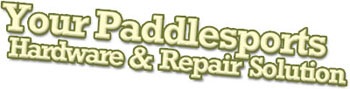 Your Paddlesports Hardware & Repair Solution